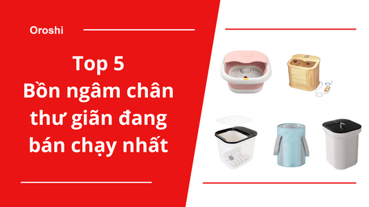 Top 5 bồn ngâm chân thư giãn đang bán chạy nhất tại thị trường Nhật Bản tháng 12 năm 2023