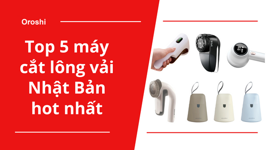 Top 5 "siêu phẩm" máy cắt lông vải Nhật Bản hot nhất tháng 10 năm 2024