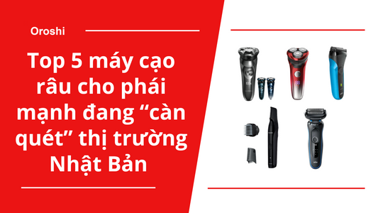 Top 5 máy cạo râu cho phái mạnh đang “càn quét” thị trường Nhật Bản tháng 10 năm 2024