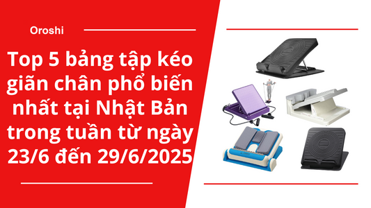 Top 5 bảng tập kéo giãn chân phổ biến nhất tại Nhật Bản trong tuần từ ngày 23/6 đến 29/6/2025