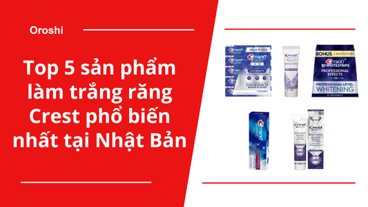 Top 5 sản phẩm làm trắng răng Crest phổ biến nhất tại Nhật Bản trong tuần từ ngày 30/6 đến 6/7/2025