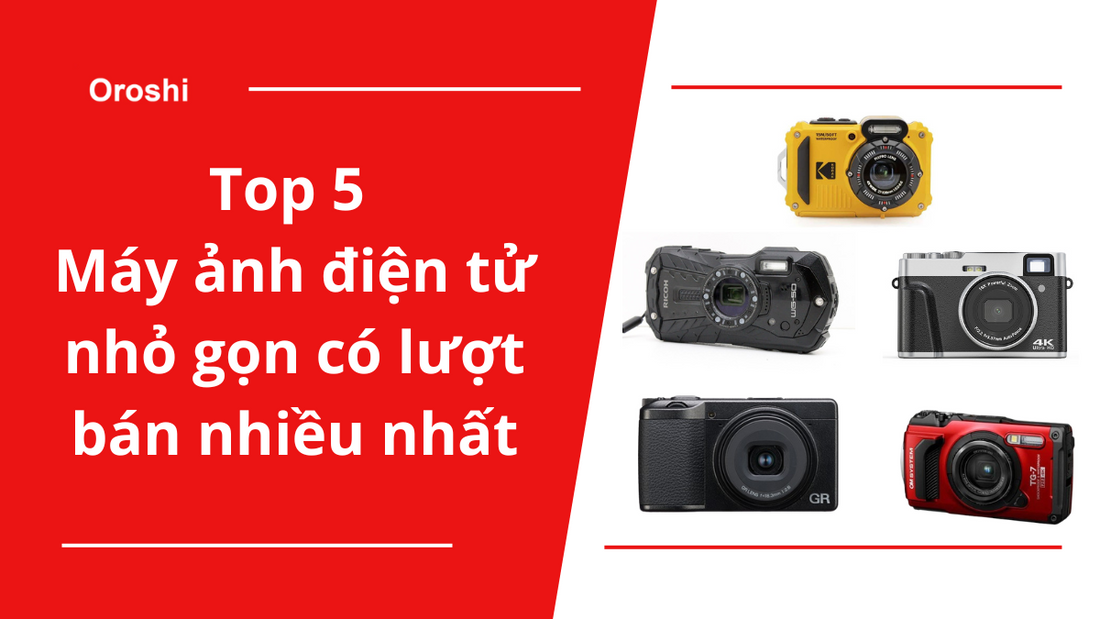 Top 5 máy ảnh điện tử nhỏ gọn có lượt bán nhiều nhất tại Nhật Bản vào tháng 6 năm 2024