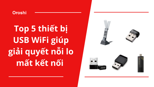 Top 5 thiết bị USB WiFi giúp bạn giải quyết nỗi lo mất kết nối đang "làm mưa làm gió" tại thị trường Nhật Bản tháng 8 năm 2024