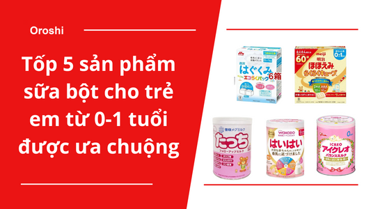 Điểm mặt 5 sản phẩm sữa bột cho trẻ em từ 0-1 tuổi đang được phụ huynh Nhật Bản ưa chuộng tháng 8 năm 2024