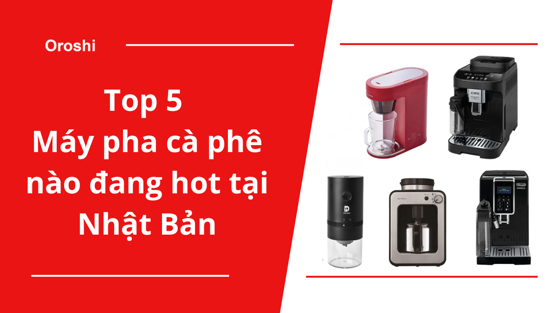 Top 5 máy pha cà phê đang hot tại Nhật Bản tháng 9 năm 2024