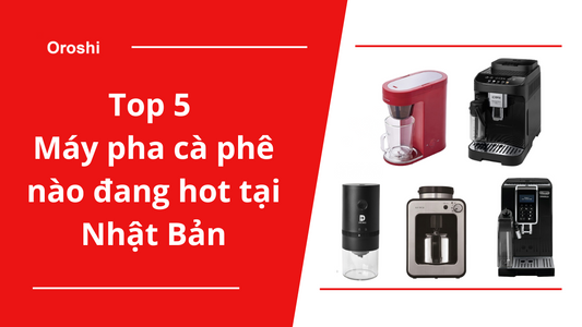 Top 5 máy pha cà phê đang hot tại Nhật Bản tháng 9 năm 2024