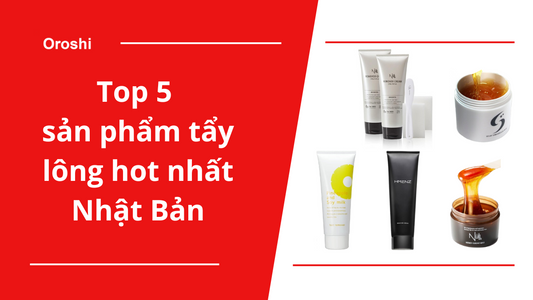 Bật mí top 5 sản phẩm tẩy lông hot nhất Nhật Bản: Bí quyết làm đẹp của phụ nữ Nhật