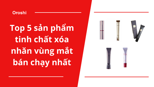 Top 5 sản phẩm tinh chất xóa nhăn vùng mắt bán chạy nhất Nhật Bản tháng 8/2024