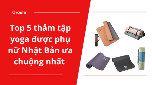 Top 5 thảm tập yoga được phụ nữ Nhật Bản ưa chuộng nhất trong tháng 8 năm 2024