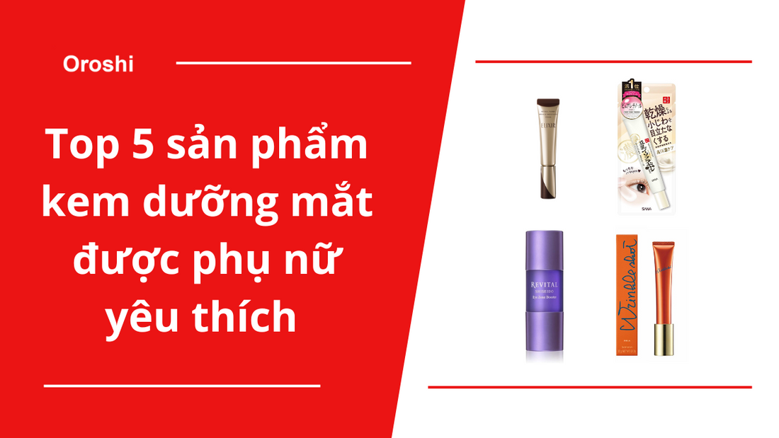 Top 5 sản phẩm kem dưỡng mắt được phụ nữ yêu thích tại Nhật Bản trong tháng 8 năm 2024