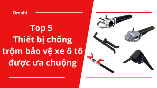 Top 5 thiết bị chống trộm bảo vệ xe ô tô được các lái xe Nhật Bản ưa chuộng đầu tháng 5 năm 2024