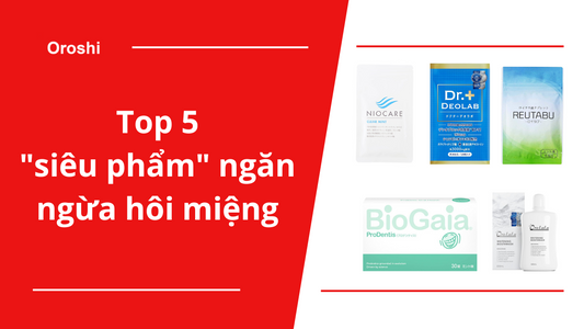 Top 5 "siêu phẩm" ngăn ngừa hôi miệng tốt nhất tại Nhật Bản tháng 10 năm 2023