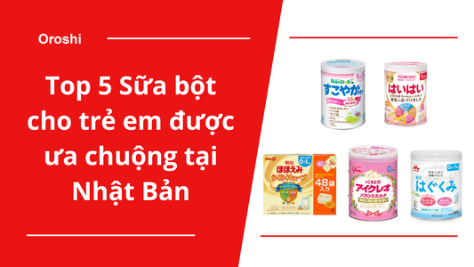 Top 5 Sữa bột cho trẻ em được ưa chuộng tại Nhật Bản tháng 10/2023