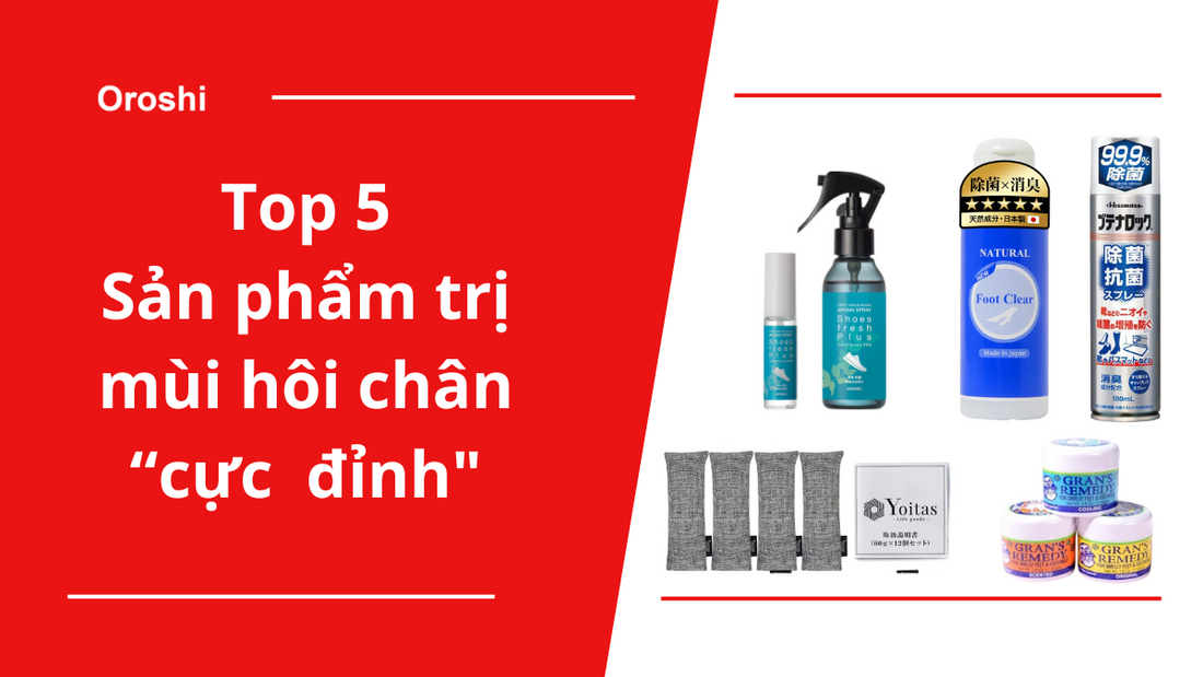 Top 5 sản phẩm trị mùi hôi chân "cực đỉnh" tại Nhật Bản tháng 8 năm 2023