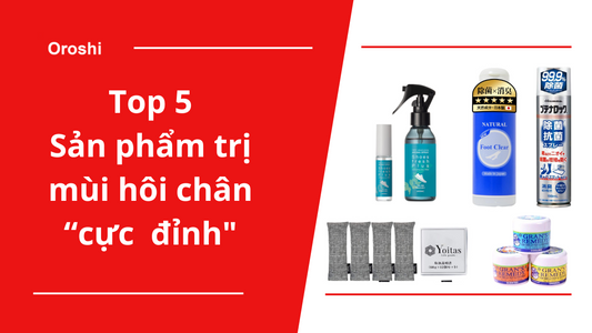 Top 5 sản phẩm trị mùi hôi chân "cực đỉnh" tại Nhật Bản tháng 8 năm 2023