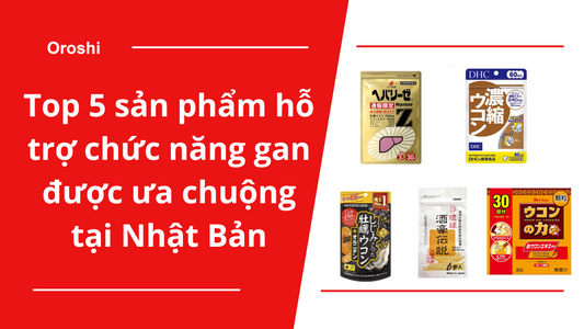 Top 5 sản phẩm hỗ trợ chức năng gan được ưa chuộng tại Nhật Bản tháng 11/2023