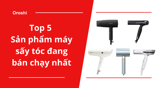 Top 5 sản phẩm máy sấy tóc đang bán chạy nhất tại Nhật Bản tháng 5 năm 2024