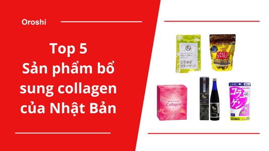 Top 5 sản phẩm bổ sung collagen của Nhật Bản cho bạn làn da “mướt mát” tháng 9/2023