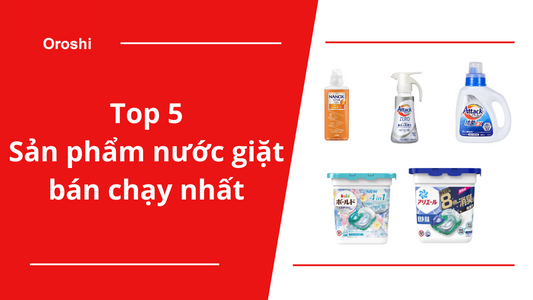 Top 5 sản phẩm nước giặt bán chạy nhất tại Nhật Bản tháng 1/2024