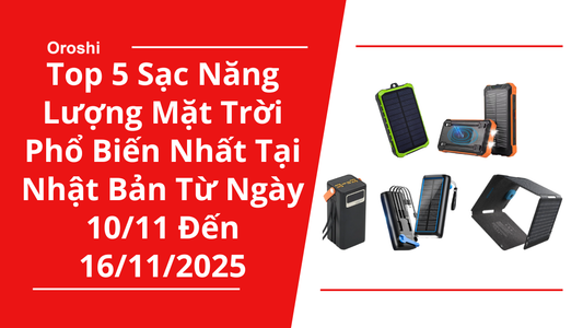 Top 5 Sạc Năng Lượng Mặt Trời Phổ Biến Nhất Tại Nhật Bản Trong Tuần Từ Ngày 10/11 Đến 16/11/2025