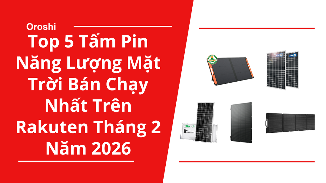 Top 5 Tấm Pin Năng Lượng Mặt Trời Bán Chạy Nhất Trên Rakuten Tháng 2 Năm 2026 – Hiệu Suất Cao, Giá Tốt Cho Gia Đình Và Du Lịch