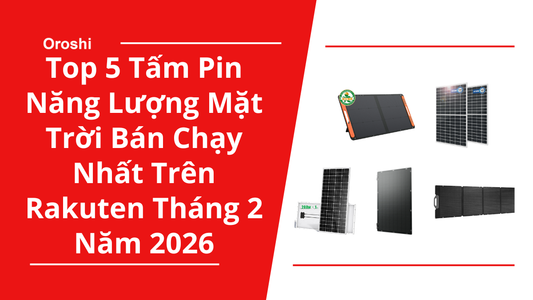 Top 5 Tấm Pin Năng Lượng Mặt Trời Bán Chạy Nhất Trên Rakuten Tháng 2 Năm 2026 – Hiệu Suất Cao, Giá Tốt Cho Gia Đình Và Du Lịch
