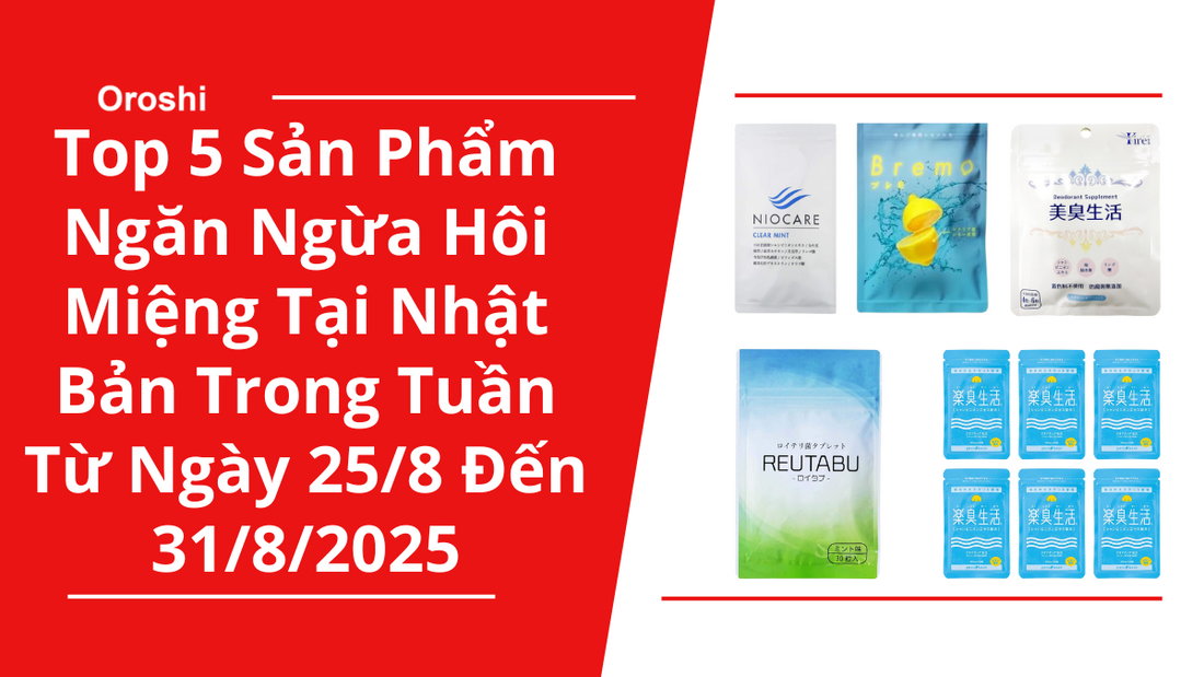 Top 5 Sản Phẩm Ngăn Ngừa Hôi Miệng Phổ Biến Nhất Tại Nhật Bản Trong Tuần Từ Ngày 25/8 Đến 31/8/2025