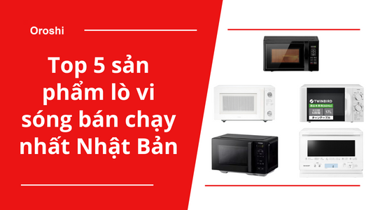 Top 5 sản phẩm lò vi sóng bán chạy nhất Nhật Bản tháng 10/2024