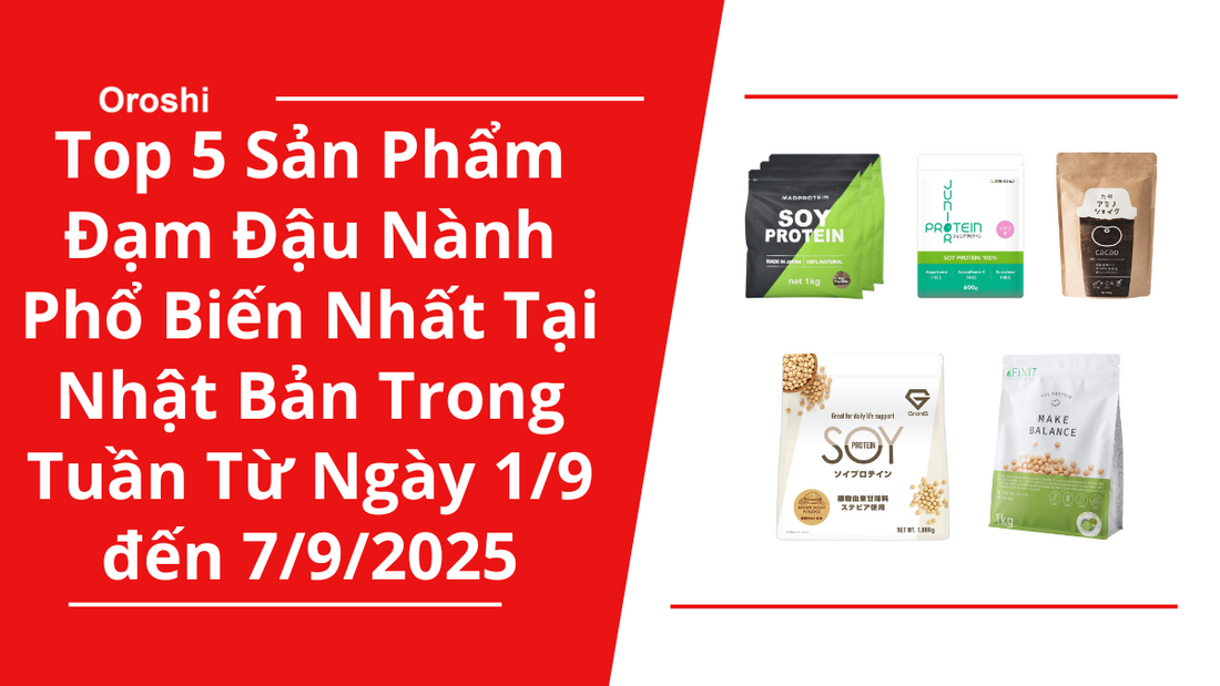 Top 5 Sản Phẩm Đạm Đậu Nành Phổ Biến Nhất Tại Nhật Bản Trong Tuần Từ Ngày 1/9 đến 7/9/2025