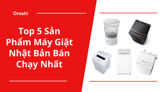Top 5 Sản Phẩm Máy Giặt Nhật Bản Bán Chạy Nhất Tháng 12/2024
