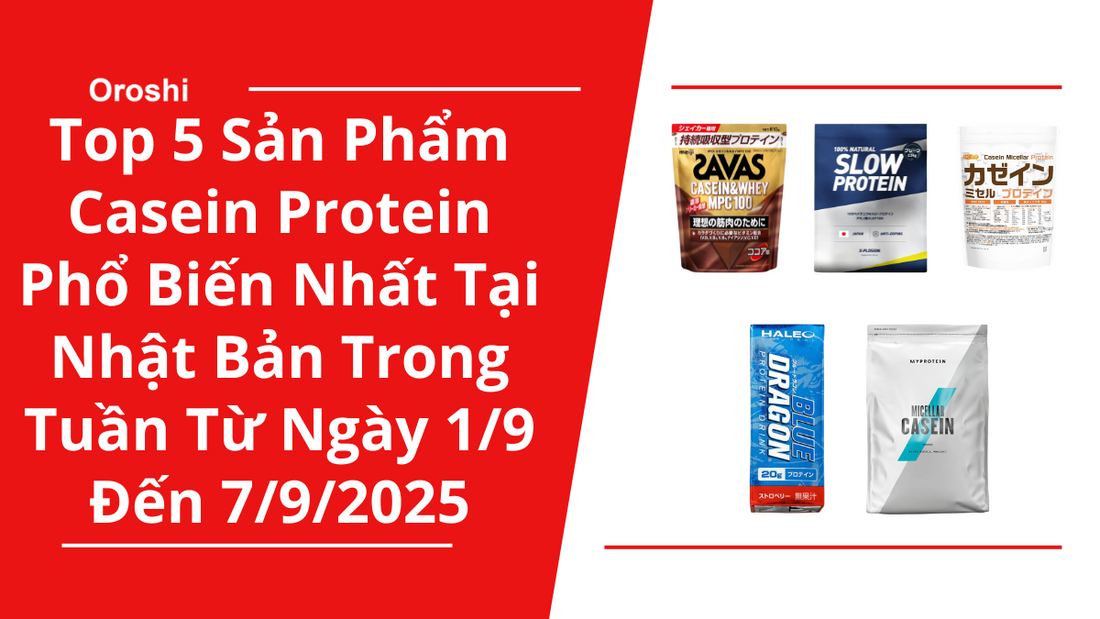 Top 5 Sản Phẩm Casein Protein Phổ Biến Nhất Tại Nhật Bản Trong Tuần Từ Ngày 1/9 Đến 7/9/2025