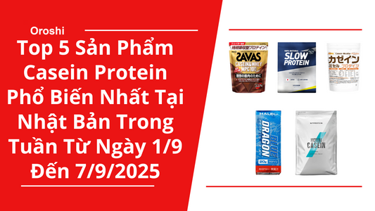 Top 5 Sản Phẩm Casein Protein Phổ Biến Nhất Tại Nhật Bản Trong Tuần Từ Ngày 1/9 Đến 7/9/2025