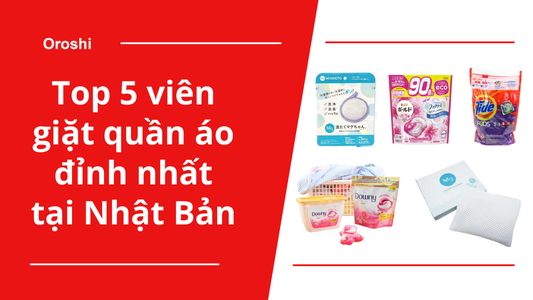 Top 5 viên giặt quần áo đỉnh nhất tháng 10/2024 tại Nhật Bản
