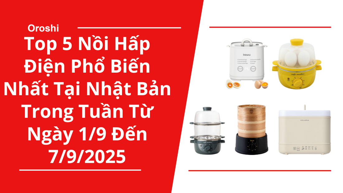 Top 5 Nồi Hấp Điện Phổ Biến Nhất Tại Nhật Bản Trong Tuần Từ Ngày 1/9 Đến 7/9/2025