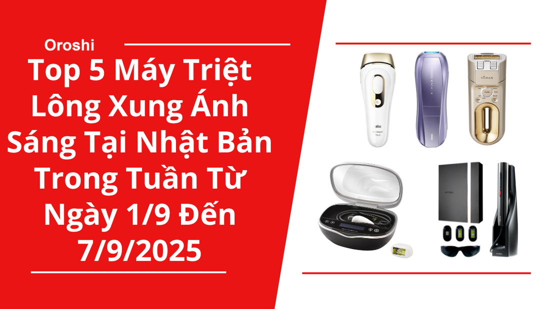 Top 5 Máy Triệt Lông Xung Ánh Sáng Phổ Biến Nhất Tại Nhật Bản Trong Tuần Từ Ngày 1/9 Đến 7/9/2025