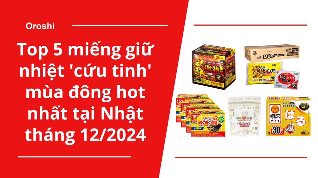 Top 5 Miếng Giữ Nhiệt 'Cứu Tinh' Mùa Đông Đang Hot Nhất Tại Nhật Tháng 12/2024