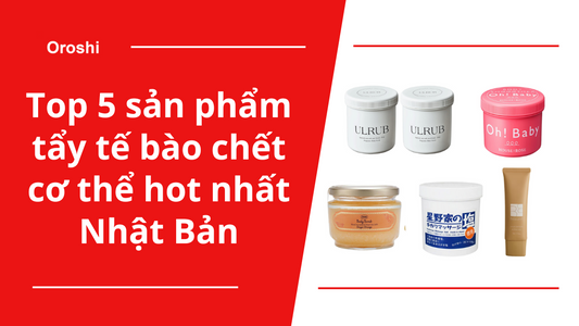 Top 5 sản phẩm tẩy tế bào chết cơ thể hot nhất Nhật Bản tháng 10 năm 2024: Đánh bay tế bào chết, mang lại làn da tươi trẻ