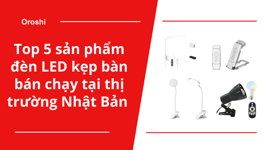 Top 5 sản phẩm đèn LED kẹp bàn bán chạy tại thị trường Nhật Bản trong tháng 2 năm 2025