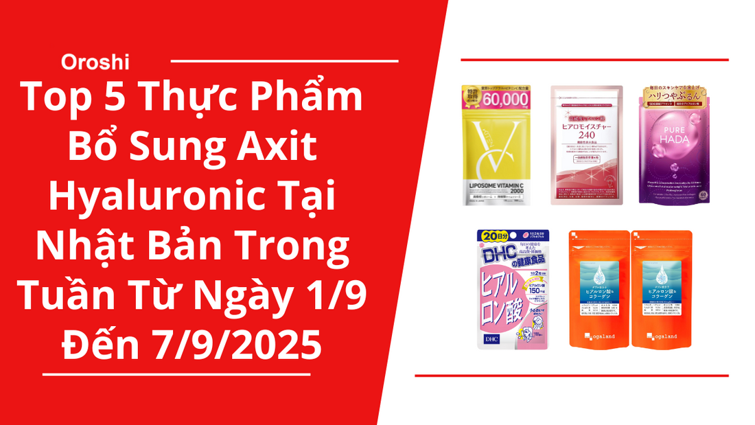 Top 5 Thực Phẩm Bổ Sung Axit Hyaluronic Phổ Biến Nhất Tại Nhật Bản Trong Tuần Từ Ngày 1/9 Đến 7/9/2025