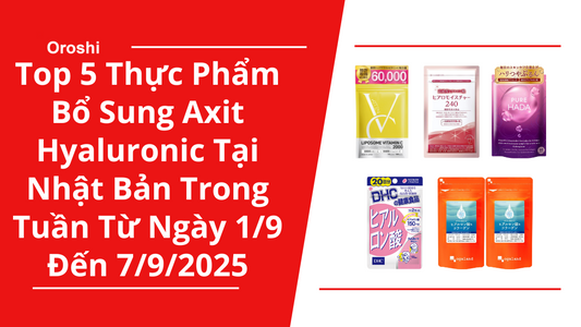 Top 5 Thực Phẩm Bổ Sung Axit Hyaluronic Phổ Biến Nhất Tại Nhật Bản Trong Tuần Từ Ngày 1/9 Đến 7/9/2025
