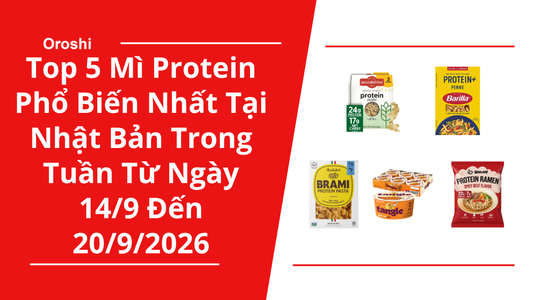 Top 5 Mì Protein Phổ Biến Nhất Tại Nhật Bản Trong Tuần Từ Ngày 14/9 Đến 20/9/2026
