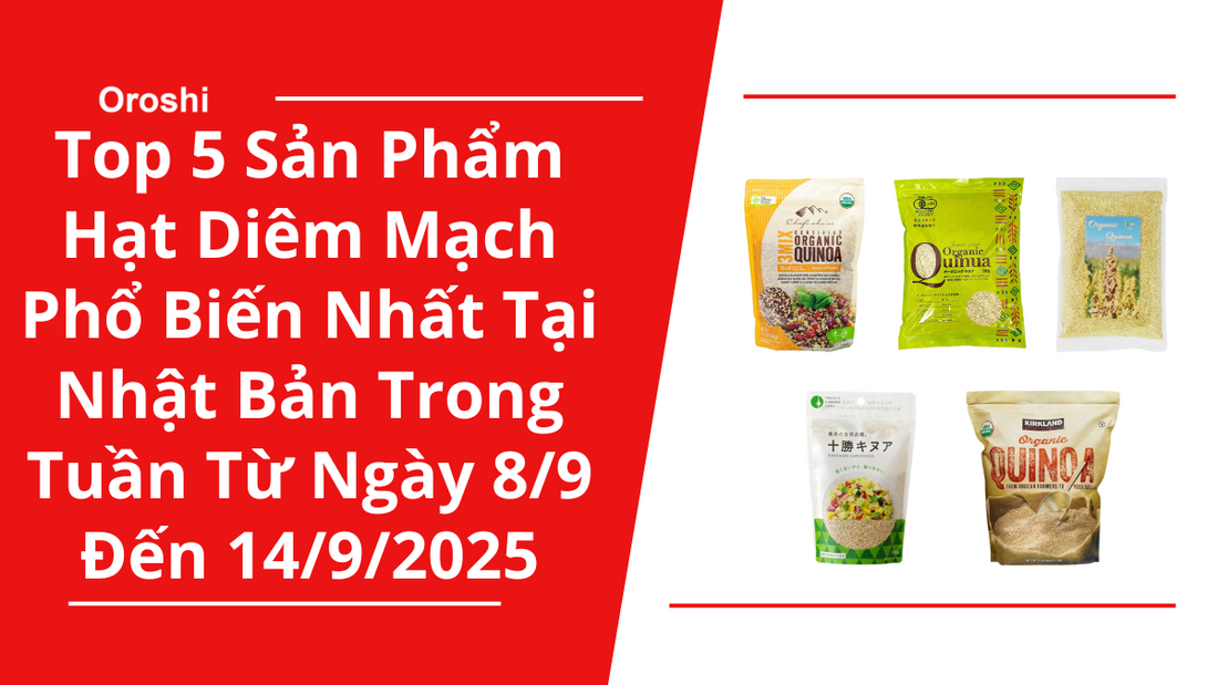 Top 5 Sản Phẩm Hạt Diêm Mạch Phổ Biến Nhất Tại Nhật Bản Trong Tuần Từ Ngày 8/9 Đến 14/9/2025