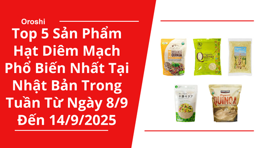 Top 5 Sản Phẩm Hạt Diêm Mạch Phổ Biến Nhất Tại Nhật Bản Trong Tuần Từ Ngày 8/9 Đến 14/9/2025
