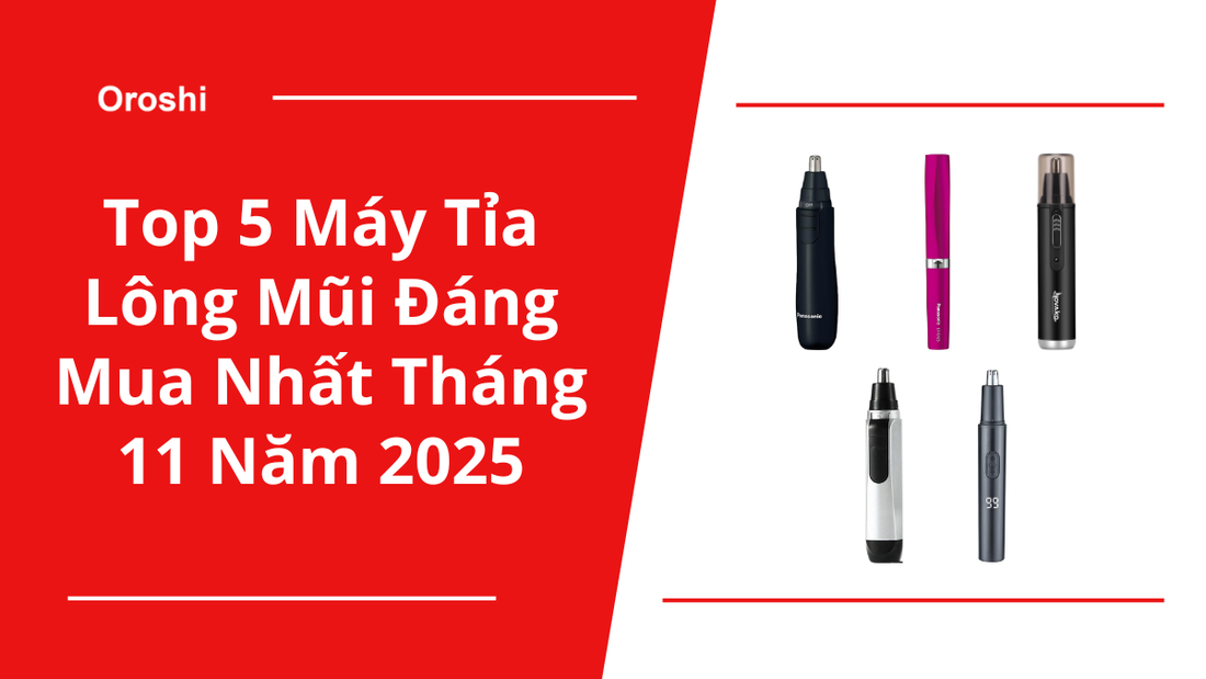 Top 5 máy tỉa lông mũi đáng mua nhất tháng 11 năm 2025 – Giải pháp sạch nhanh, an toàn & chỉnh gọn ngoại hình trong vài giây