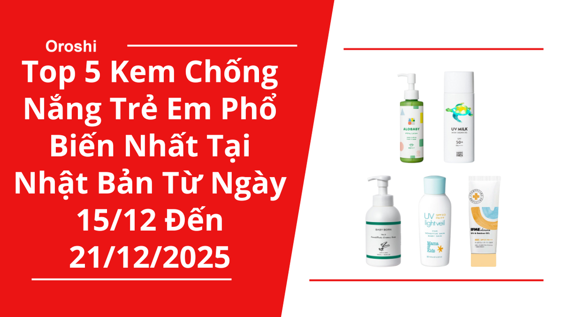 Top 5 Kem Chống Nắng Trẻ Em Phổ Biến Nhất Tại Nhật Bản Trong Tuần Từ Ngày 15/12 Đến 21/12/2025