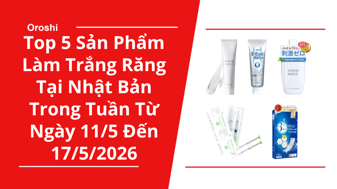 Top 5 sản phẩm làm trắng răng được yêu thích tại Nhật Bản trong tuần từ ngày 11/5 đến 17/5/2026