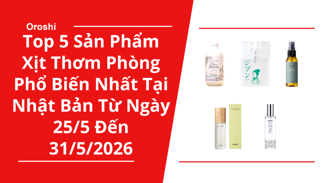 Top 5 Sản Phẩm Xịt Thơm Phòng Phổ Biến Nhất Tại Nhật Bản Trong Tuần Từ Ngày 25/5 Đến 31/5/2026