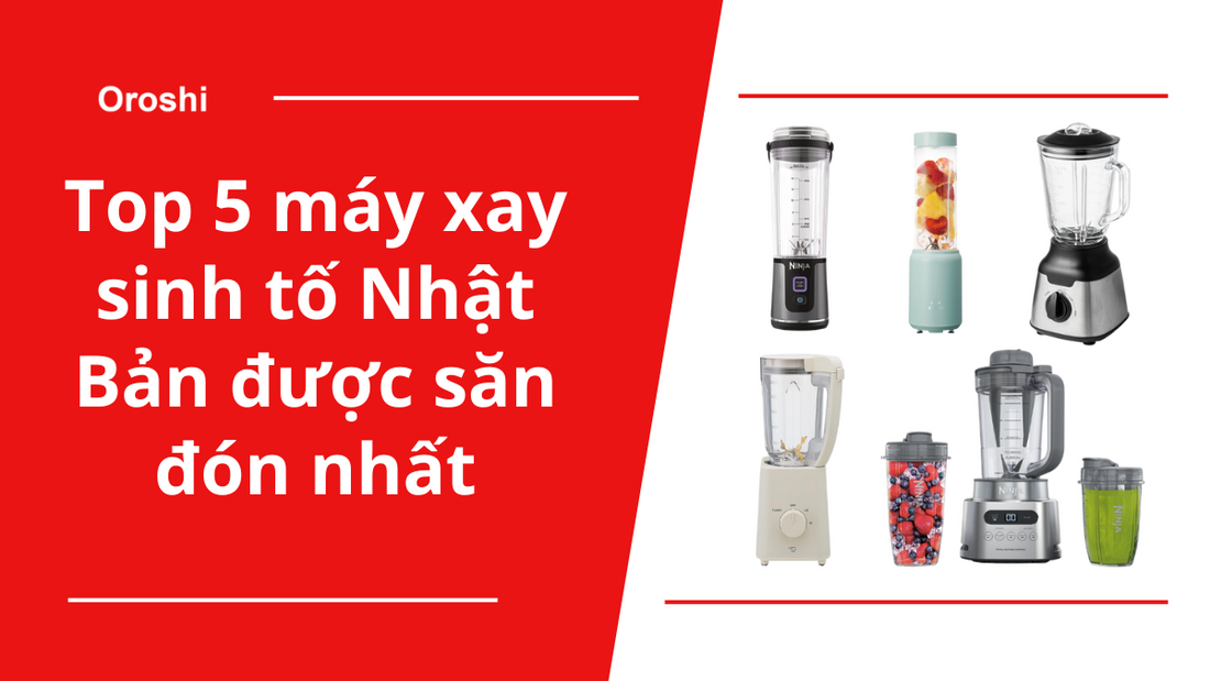 Top 5 máy xay sinh tố Nhật Bản được săn đón nhất tháng 10/2024