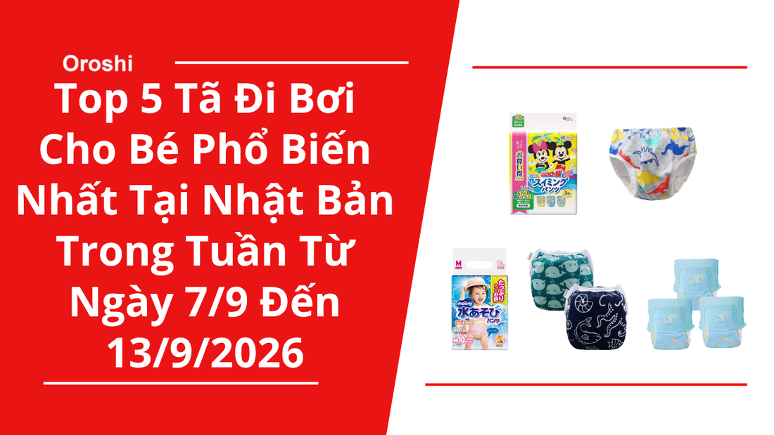 Top 5 Tã Đi Bơi Cho Bé Phổ Biến Nhất Tại Nhật Bản Trong Tuần Từ Ngày 7/9 Đến 13/9/2026