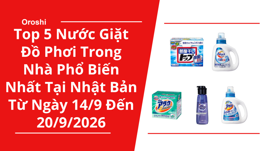 Top 5 Nước Giặt Đồ Phơi Trong Nhà Phổ Biến Nhất Tại Nhật Bản Trong Tuần Từ Ngày 14/9 Đến 20/9/2026